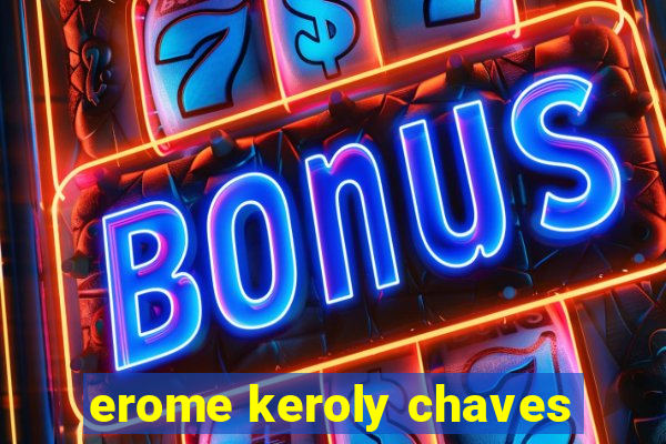 erome keroly chaves